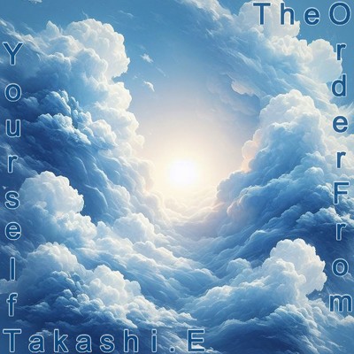 The Order From Yourself/Takashi.E