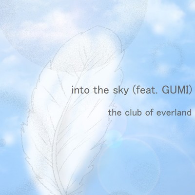 into the sky (feat. GUMI)/the club of everland