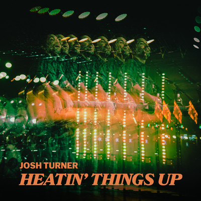 Heatin' Things Up/JOSH TURNER