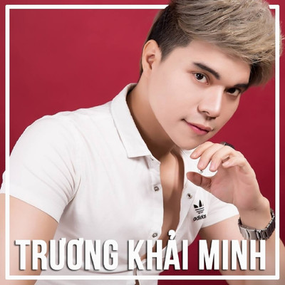 アルバム/Tong Hop Bai Hat Cua Truong Khai Minh/Truong Khai Minh