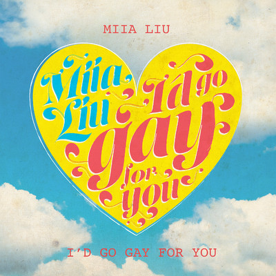 I'd Go Gay for You/Miia Liu