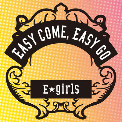 シングル/Easy come, Easy go/E-girls