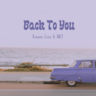 Back To You/Roxanne Grace／AWZY