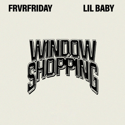 シングル/Window Shopping (Clean) (featuring Lil Baby)/FRVRFRIDAY