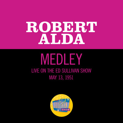 Cuddle Up A Little Closer, Lovey Mine ／ Pretty Baby (Medley／Live On The Ed Sullivan Show, May 13, 1951)/Robert Alda