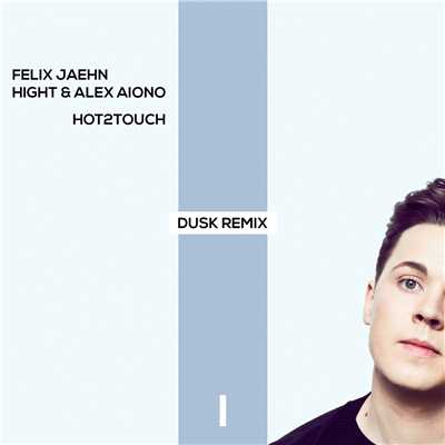 Hot2Touch (DUSK Remix)/フェリックス・ジェーン／Hight／Alex Aiono