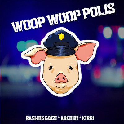 WOOP WOOP POLIS (Explicit)/Rasmus Gozzi／Archer／Kirri