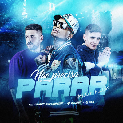 NAO PRECISA PARAR (PLOF  PLOF)/MC Vitinho Avassalador, DJ Aposan & Dj Vta