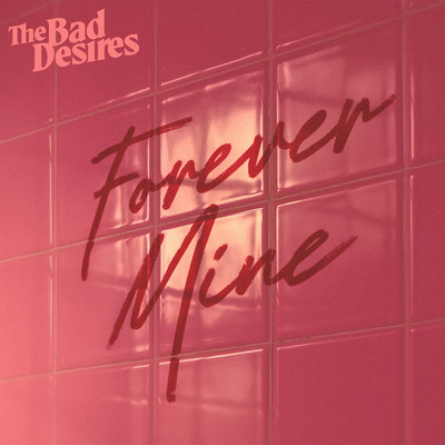シングル/Forever Mine/The Bad Desires
