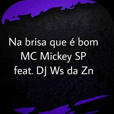 シングル/Na Brisa Que e Bom (feat. Dj Ws da ZNZ)/Mc Mickey Sp