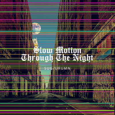 シングル/Slow Motion Through The Night/SUGIURUMN feat. ANI