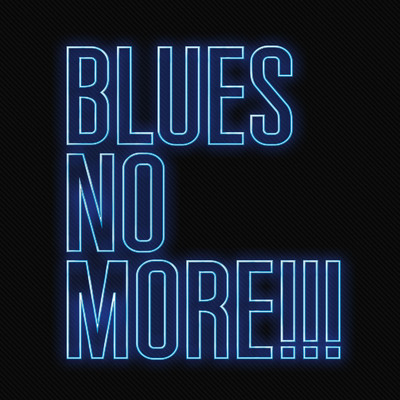 BLUES NO MORE！！！