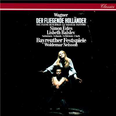 Wagner: 歌劇《さまよえるオランダ人》 ／ 第1幕 - 憧憬の心もて海の淵に - 讃うべき神の天使よ、私はお前にたずねる - ただひとつの希望よ、私に残されてあれ/サイモン・エステス／バイロイト祝祭管弦楽団／ウォルデマール・ネルソン