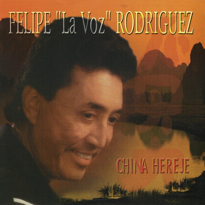アルバム/China Hereje/Felipe ”La Voz” Rodriguez