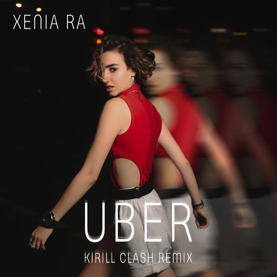 Uber (Kirill Clash Remix)/XENIA RA