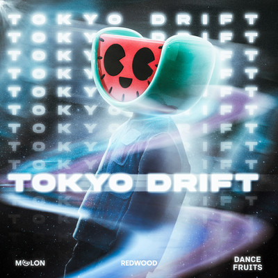 Tokyo Drift/MELON & Redwood