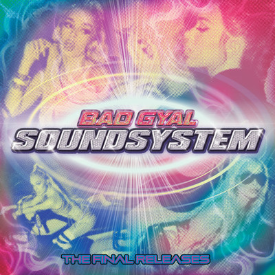 Sound System: The Final Releases (Explicit)/Bad Gyal