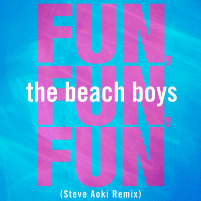 Fun, Fun, Fun (Steve Aoki Remix)/ビーチ・ボーイズ／スティーヴ・アオキ