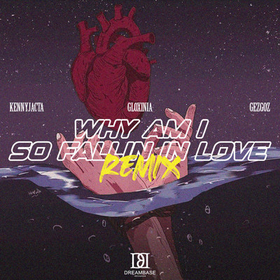 Why Am I So Fallin in Love (Remix)/KENNYJACTA／GLOXINIA／GEZ GOZ