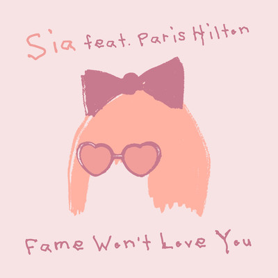シングル/Fame Won't Love You (feat. Paris Hilton)/Sia