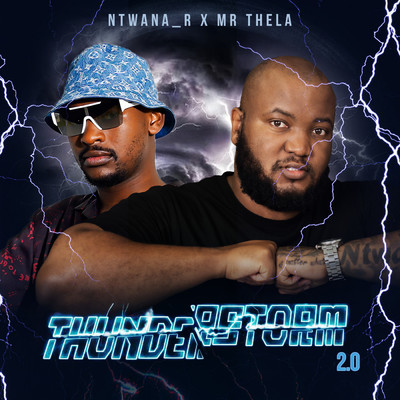 Thunderstorm 2.0/Ntwana_R & Mr Thela