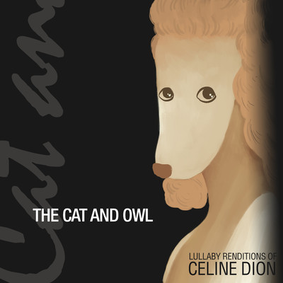 Lullaby Renditions of Celine Dion/The Cat and Owl