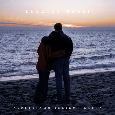 Aspettiamo insieme l'alba/Lorenzo Maggi