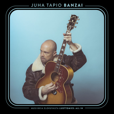 シングル/Banzai (Musiikkia elokuvasta Luottomies: All In)/Juha Tapio
