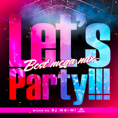 アルバム/Let's Party！！！ -BEST MEGA MIX- mixed by DJ ma-mi (DJ MIX)/DJ ma-mi