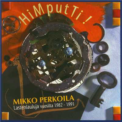 HiMputTi！ Lastenlauluja Vuosilta 1982-1991/Mikko Perkoila