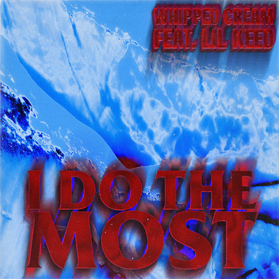 I Do The Most (feat. Lil Keed)/WHIPPED CREAM