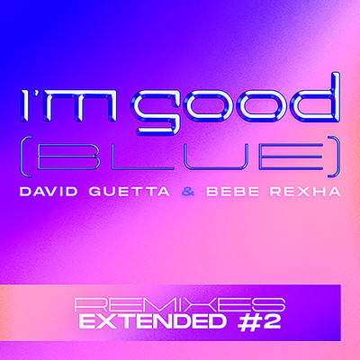 I'm Good (Blue) [Extended Remixes #2]/David Guetta & Bebe Rexha