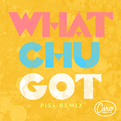 シングル/Whatchugot (Pisk Remix)/Caro Emerald