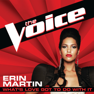 シングル/What's Love Got To Do With It (The Voice Performance)/Erin Martin