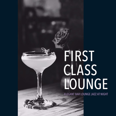 アルバム/First Class Lounge 〜しっとり艶やかなBar Lounge Jazz〜/Cafe lounge Jazz