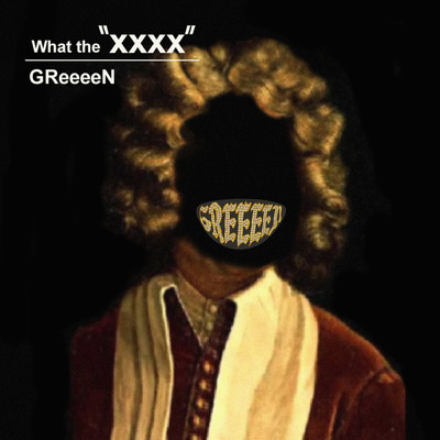 シングル/What the “XXXX”/GReeeeN