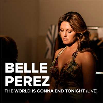 The World Is Gonna End Tonight (Live)/Belle Perez