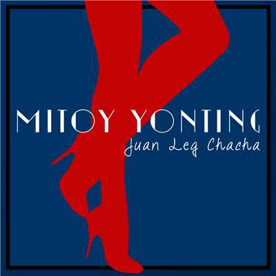 シングル/Juan Leg Chacha/Mitoy Yonting
