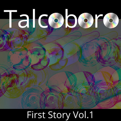 アルバム/First Story Vol.1/Talcoboro