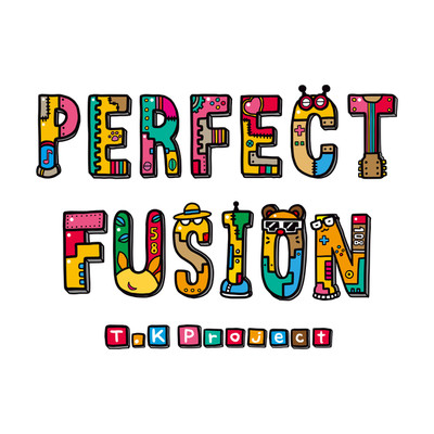 PERFECT FUSION/T.K Project