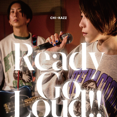 シングル/Ready Go Loud！！/CHi+KAZZ