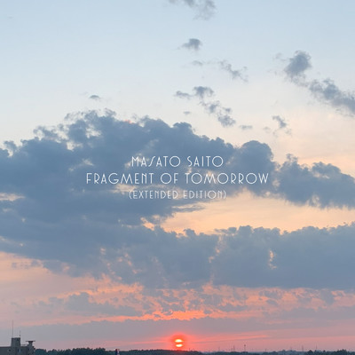 Fragment of Tomorrow (Extended Edition)/Masato Saito