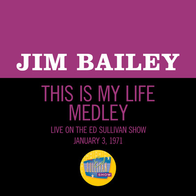 シングル/This Is My Life Medley (Medley／Live On The Ed Sullivan Show, January 3, 1971)/Jim Bailey