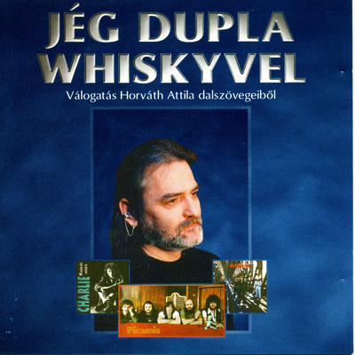 Jeg dupla whiskyvel Valogatas Horvath Attila osszegyujtott dalszovegeibol/Various Artists