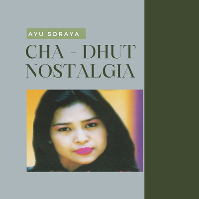 Cha - Dhut Nostalgia/Ayu Soraya