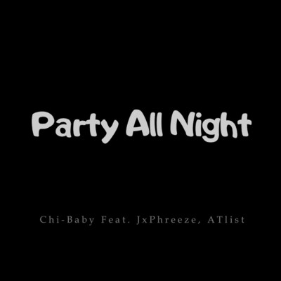 Party All Night (feat. ATlist & JxPhreeze)/Chi-Baby