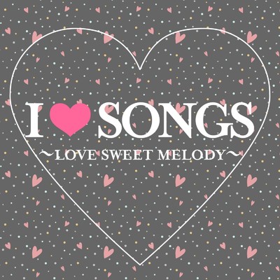 アルバム/I ・ SONGS 〜LOVE SWEET MELODY〜/DJ SAMURAI SERVICE Production