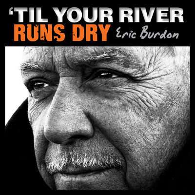 'Til Your River Runs Dry/エリック・バードン