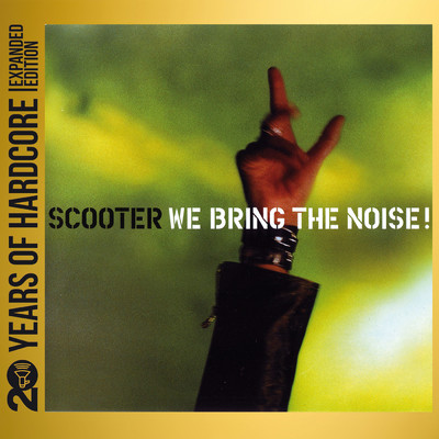 We Bring The Noise！ (Explicit) (20 Years Of Hardcore Expanded Edition ／ Remastered)/スクーター