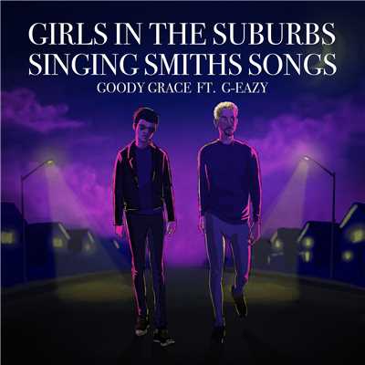 シングル/Girls in the Suburbs Singing Smiths Songs (feat. G-Eazy)/Goody Grace